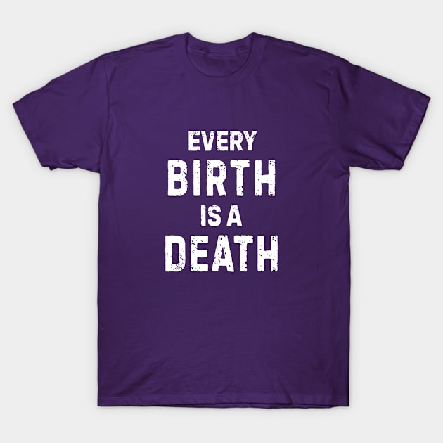 Every Birth Is A Death Antinatalist Quote T-Shirt by rainoree